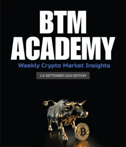 Read more about the article BTM ACADEMY Weekly Crypto Market Insights (2-8 SEPTEMBER 2024 EDITION)