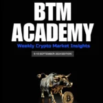 BTM ACADEMY Weekly Crypto Market Insights (9-15 SEPTEMBER 2024 EDITION)