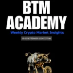 BTM ACADEMY Weekly Crypto Market Insights (16-22 SEPTEMBER 2024 EDITION)