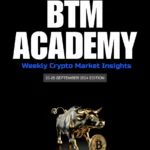 BTM ACADEMY Weekly Crypto Market Insights (23-29 SEPTEMBER 2024 EDITION)