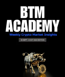 Read more about the article BTM ACADEMY Weekly Crypto Market Insights (30 SEPT-6 OCT 2024 EDITION)