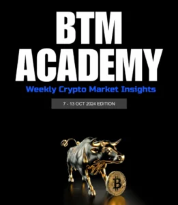 Read more about the article BTM ACADEMY Weekly Crypto Market Insights (7-13 OCT 2024 EDITION)